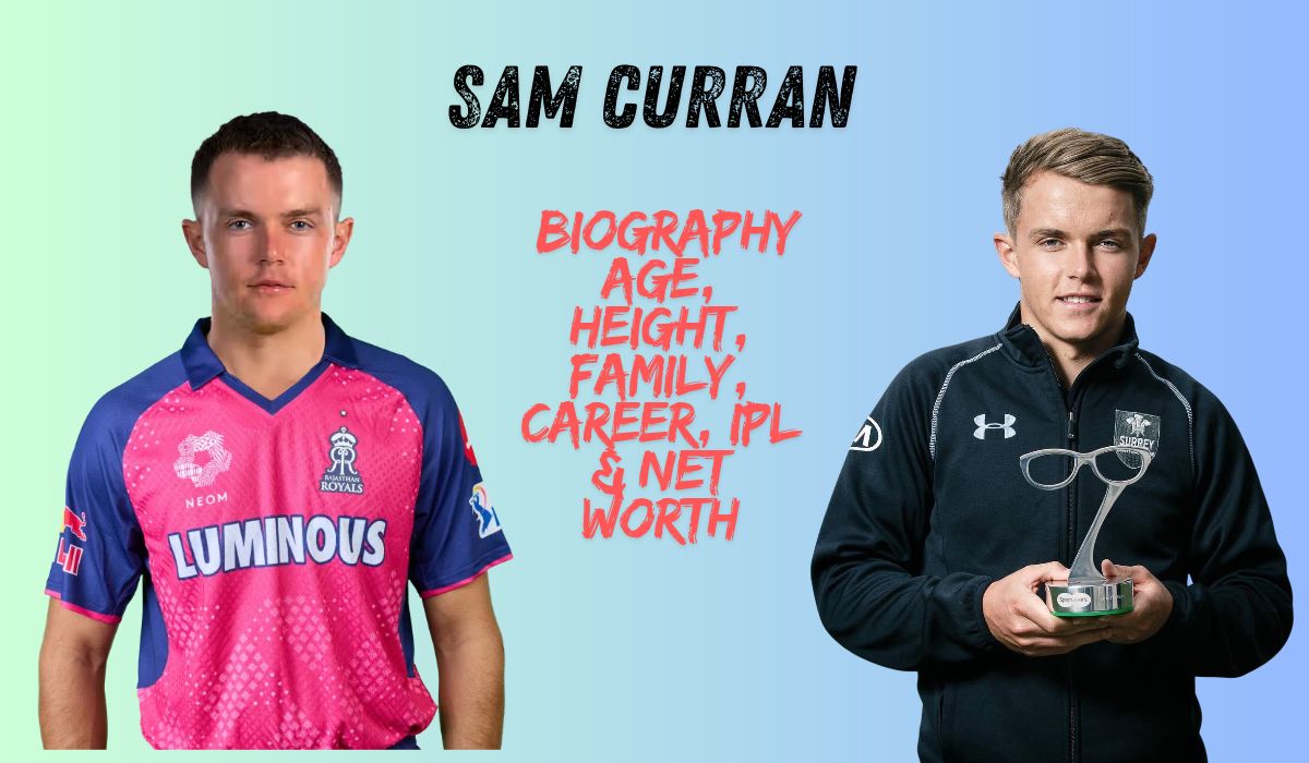 Sam Curran: Biography, Age, Height, Family, Career, IPL & Net Worth